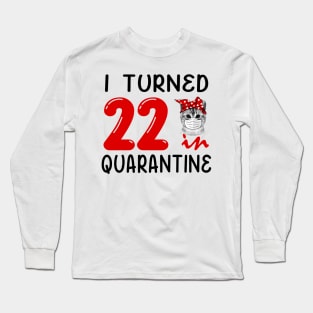 I Turned 22 In Quarantine Funny Cat Facemask Long Sleeve T-Shirt